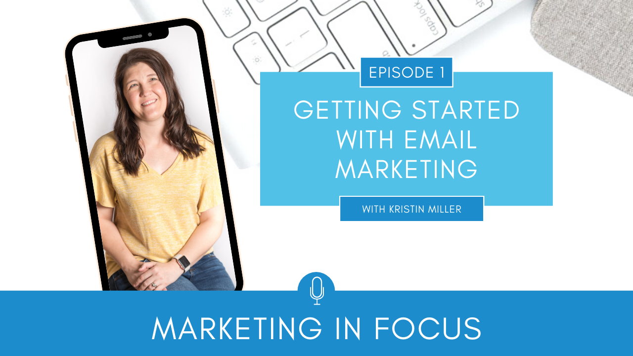 Marketing in Focus Episode 1 Getting Started with Email Marketing