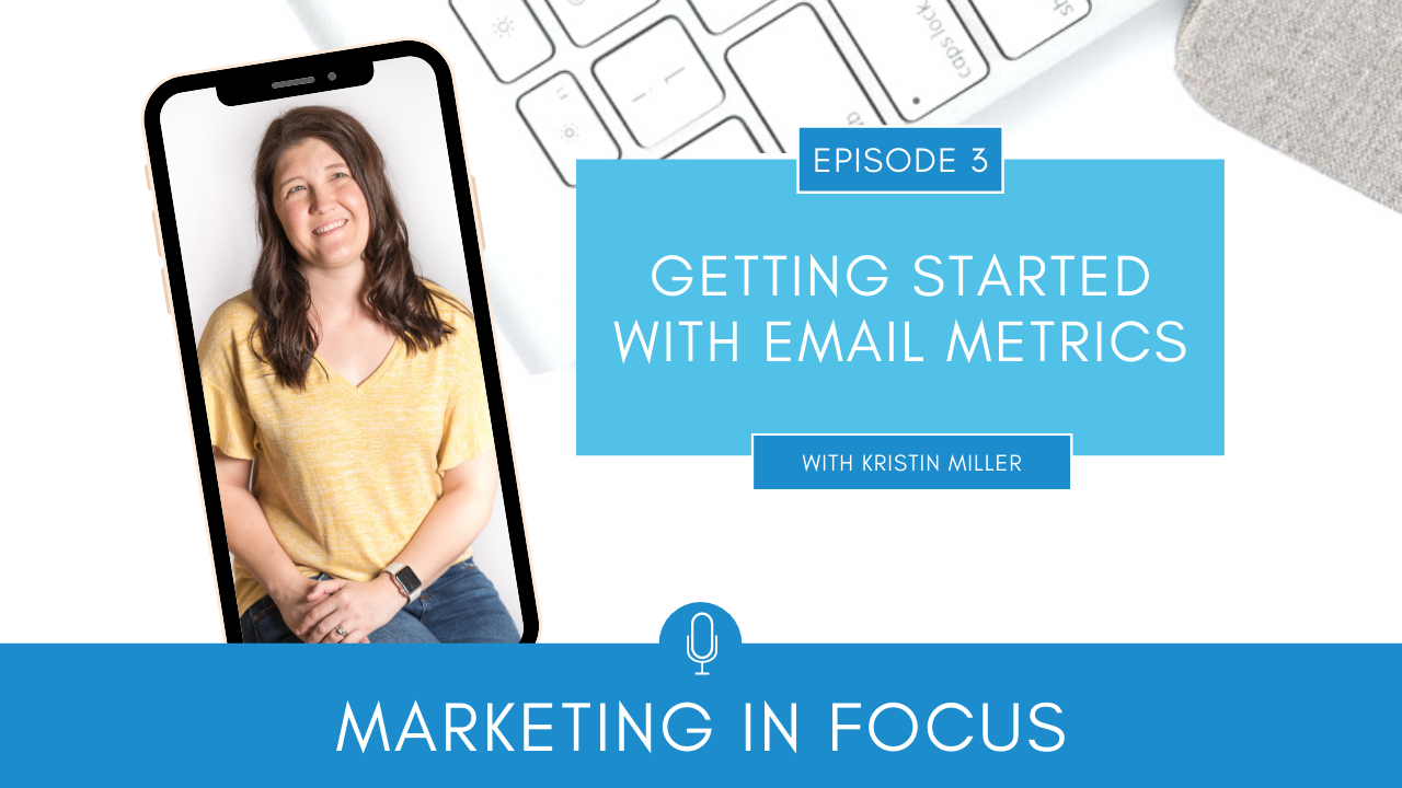 Marketing in Focus Episode 3 Getting Started with Email Metrics