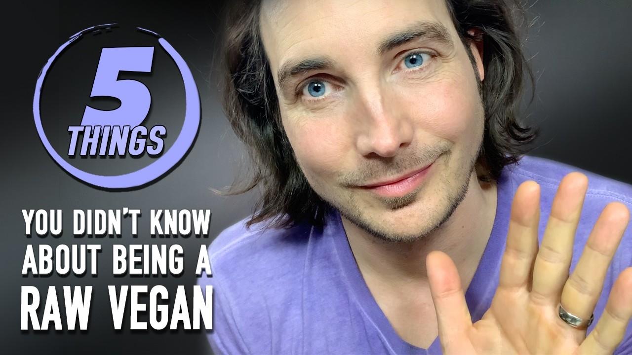 5 Things You Didn’t Know About Being A Raw Vegan!