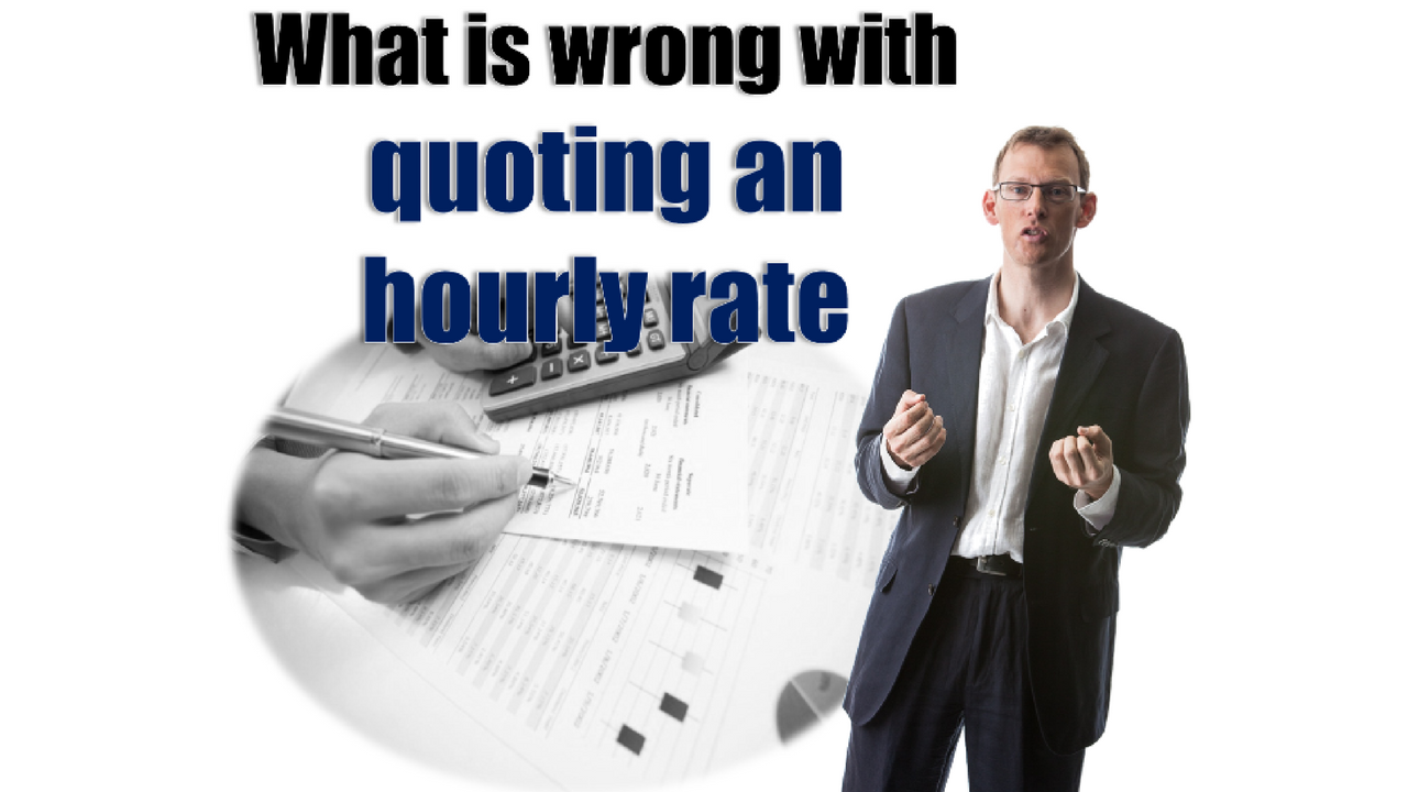 What Is Wrong With Quoting An Hourly Rate