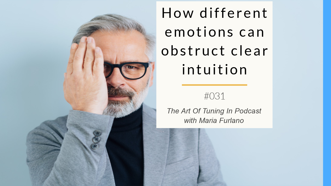 image for blogpost how different emotions can obstruct clear intuition the art of tuning in podcast