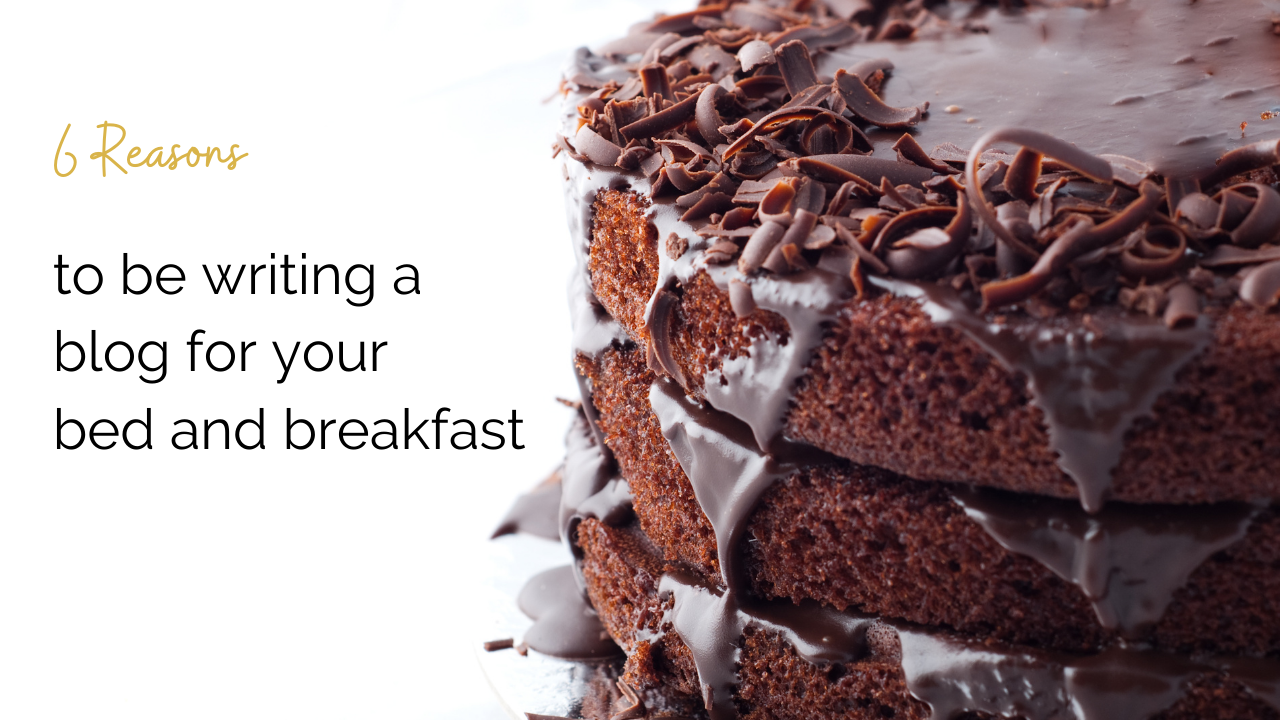 3 layer chocolate cake over lay text 5 reasons to be writing a blog for your bed and breakfast