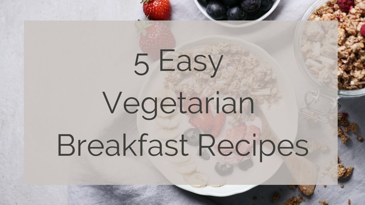 5 easy vegetarian breakfast recipes text overlaying a bowl of granola with strawberries and blueberries