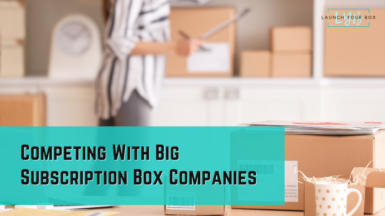 How to compete with big subscription box companies