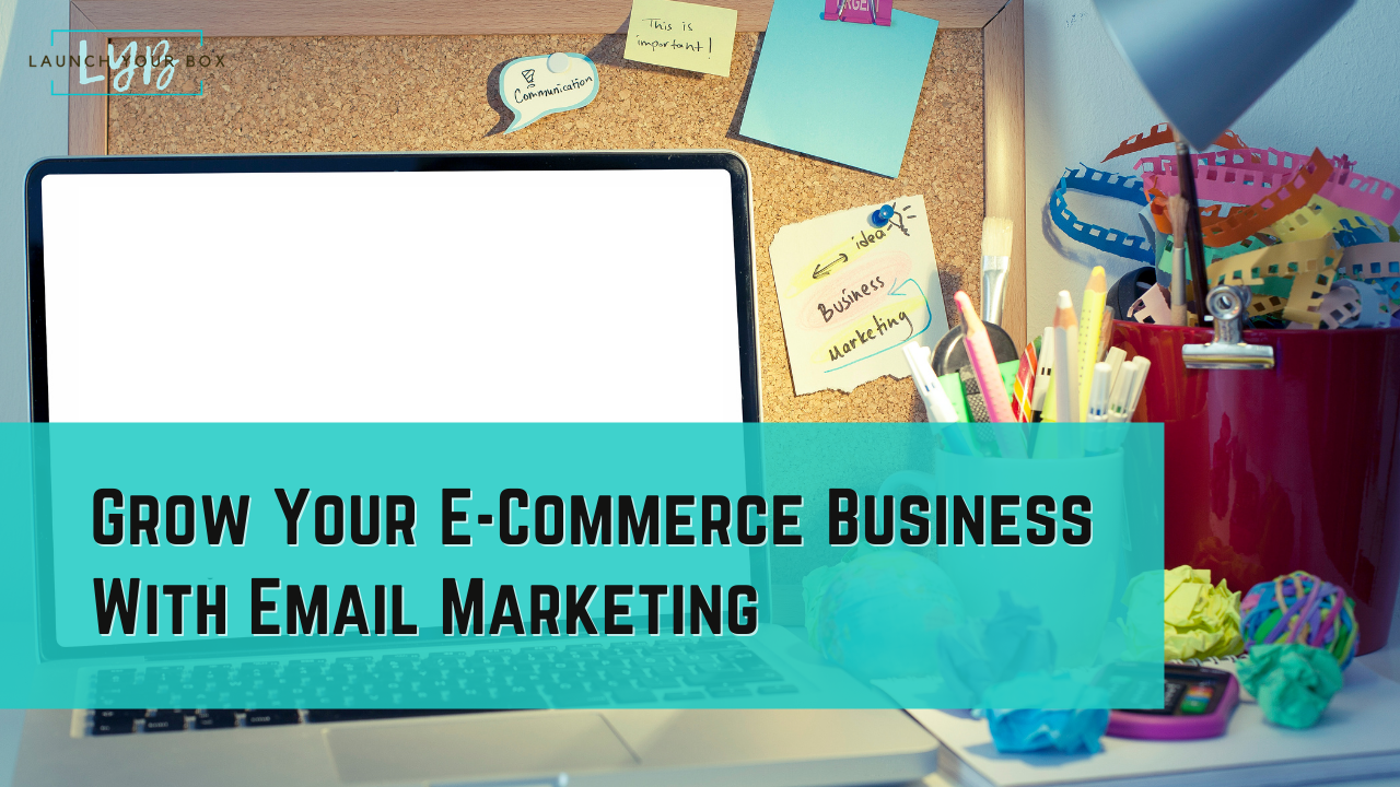 Grow Your E-Commerce Business With Email Marketing
