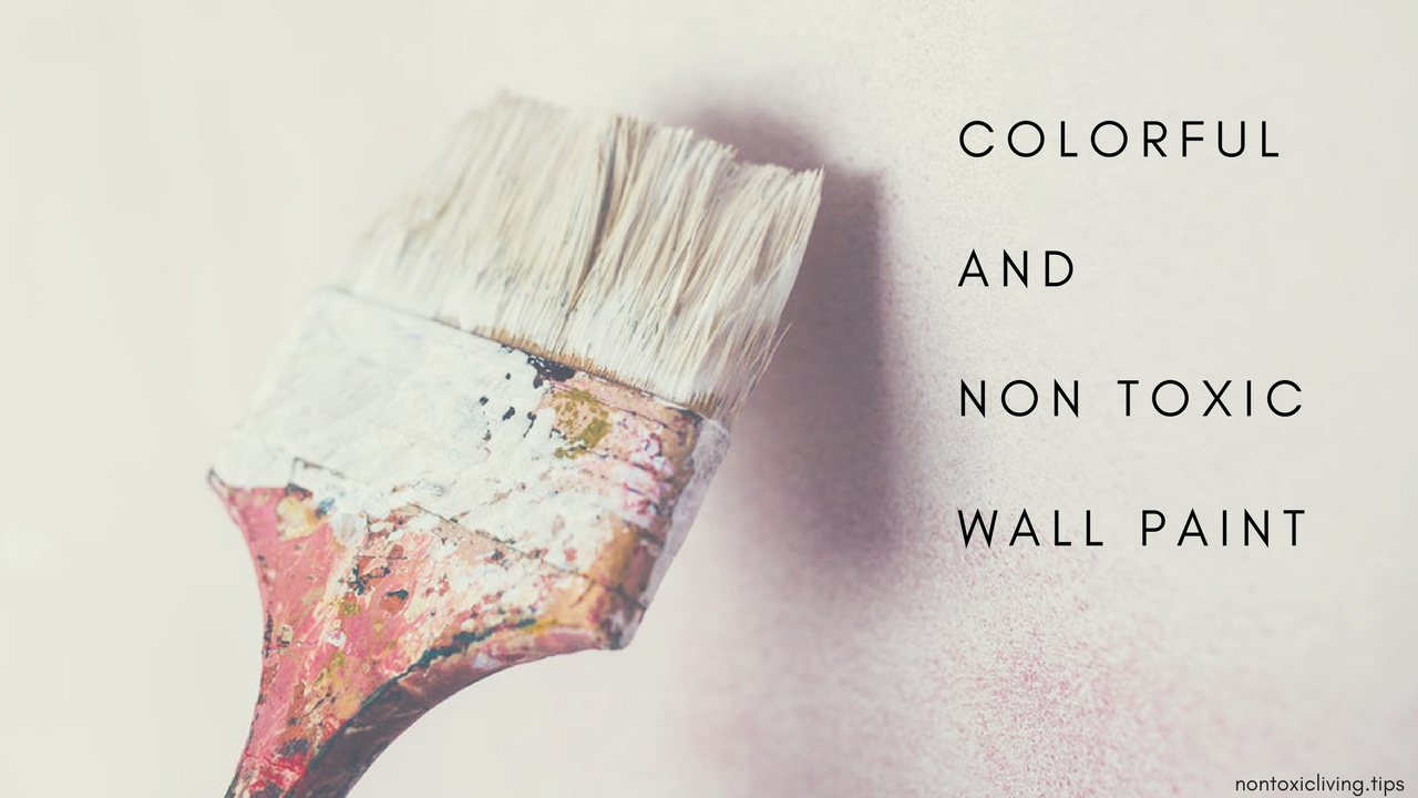 Colorful and Non Toxic Wall Paint Nontoxic Living
