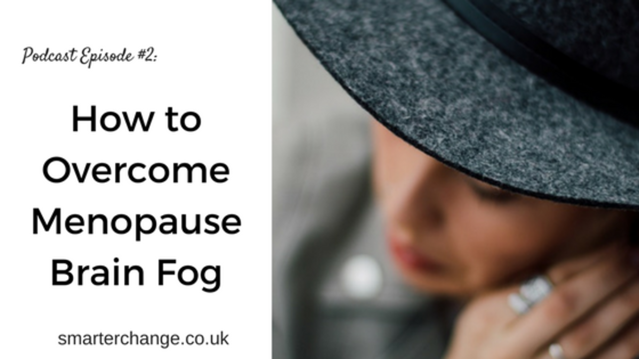 Podcast Episode #2: How to Overcome Menopause Brain Fog
