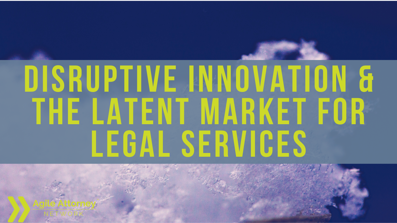 Disruptive Innovation & the Latent Market for Legal Services