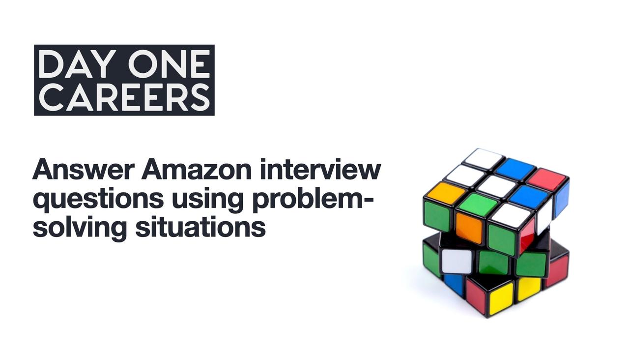 Answer Amazon interview questions using problem-solving situations