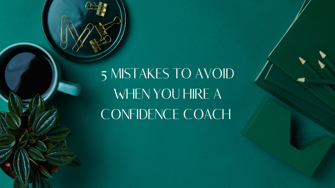 5 Mistakes to avoid when you hire a confidence coach