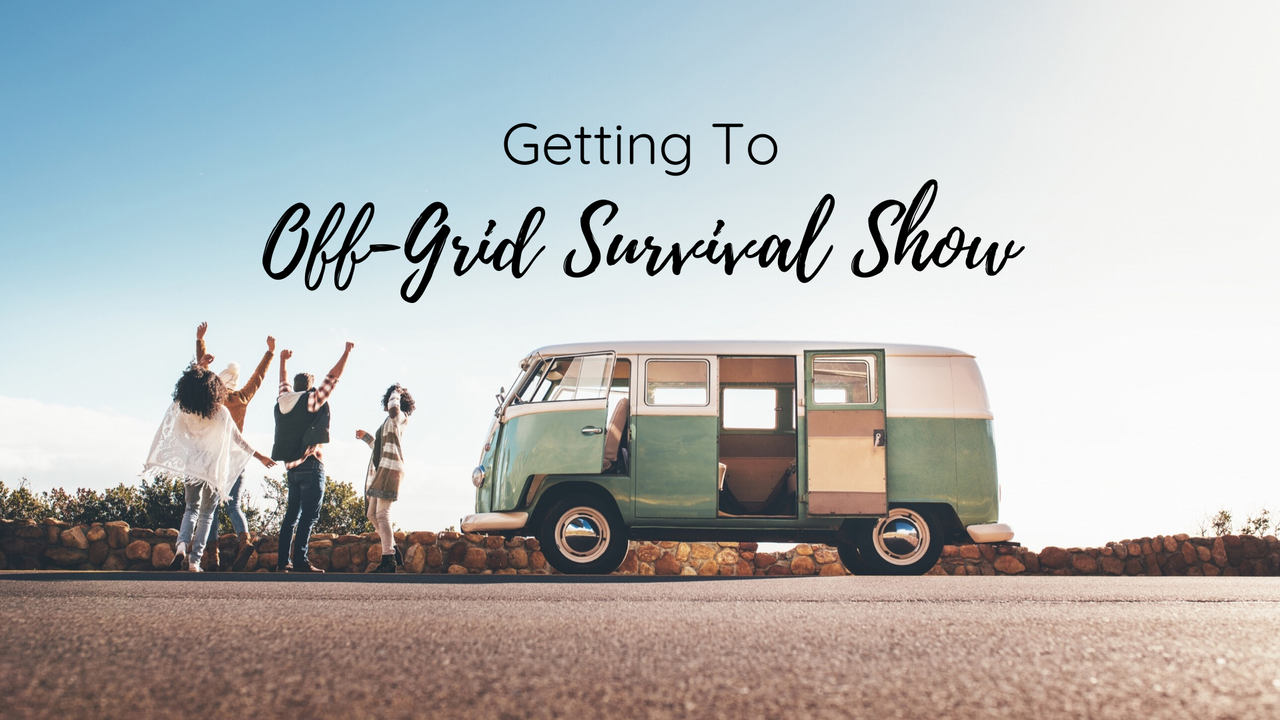 getting to the off-grid survival show