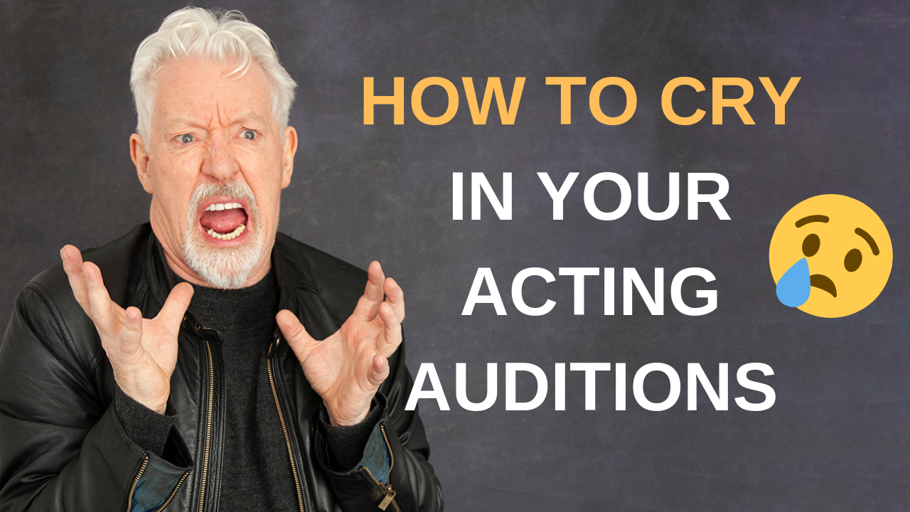 How To Cry In Your Acting Auditions In 2019