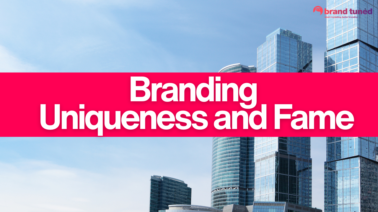 Branding – Uniqueness and Fame