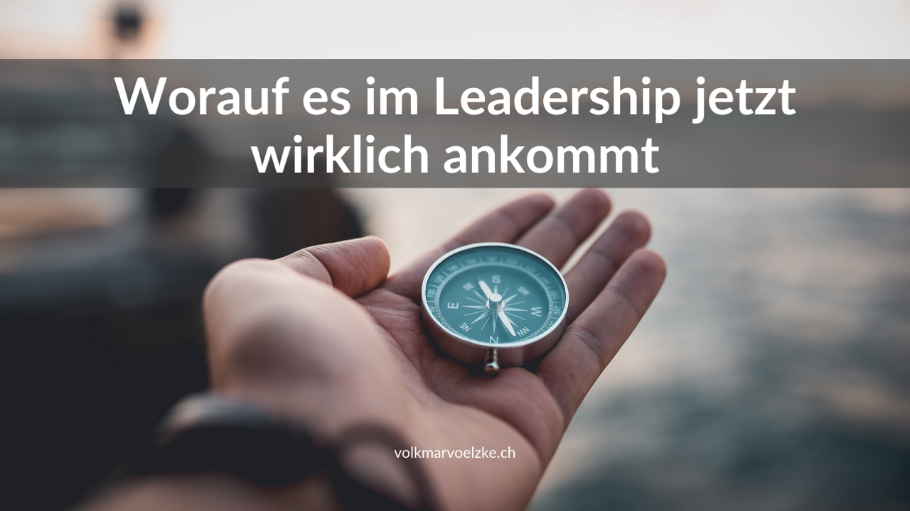 Worauf es im Leadership jetzt wirklich ankommt