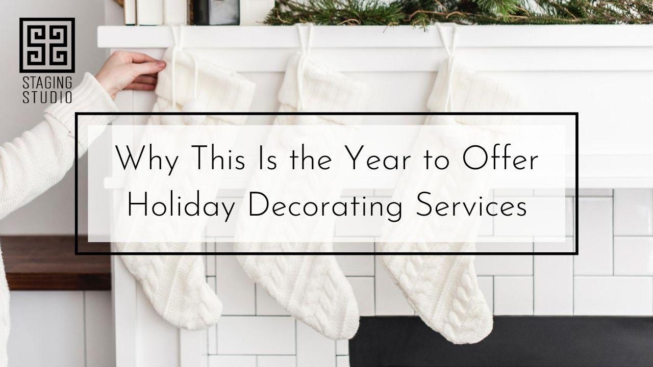 Why This Is The Year to Offer Holiday Decorating Services