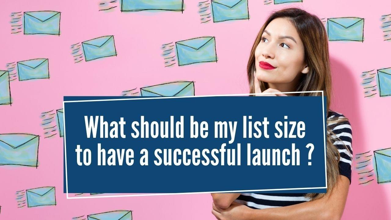 What should be my list size to have a successful launch?
