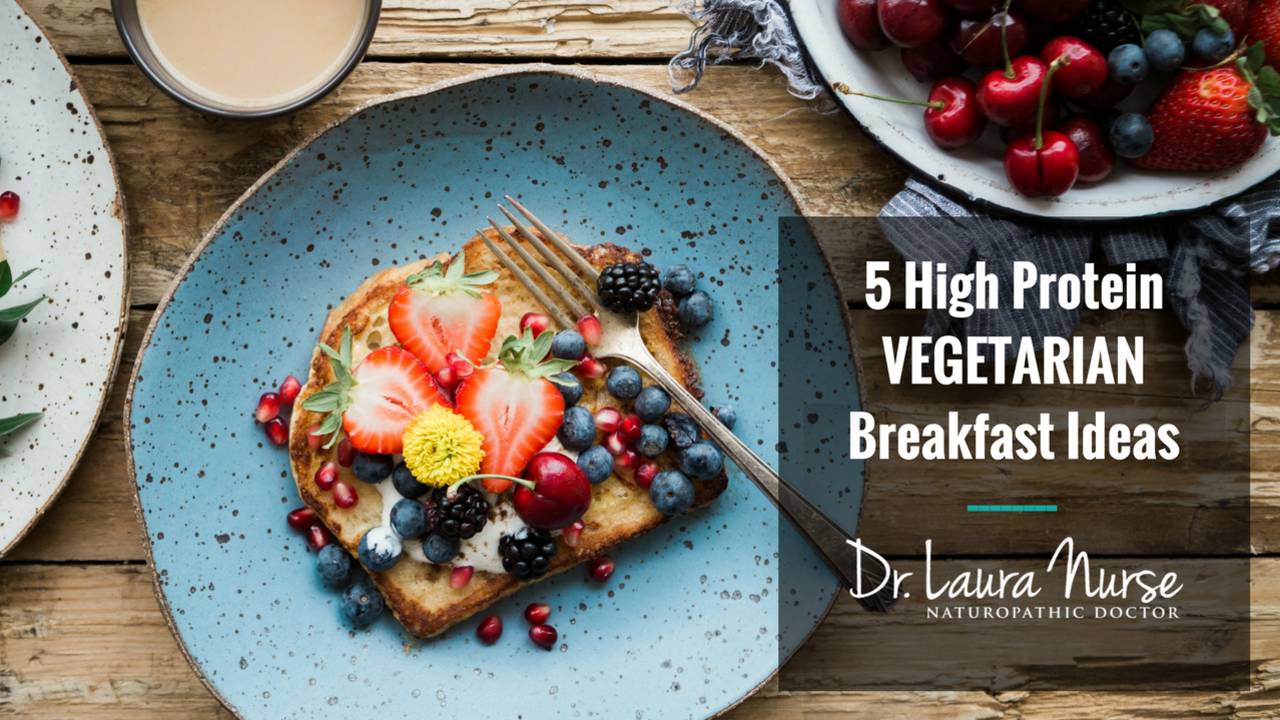 5 High Protein Vegetarian Breakfast Ideas Dr. Laura Nurse, ND