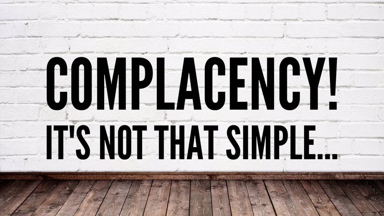 Complacency: The Silent Killer... But it's not that Simple!