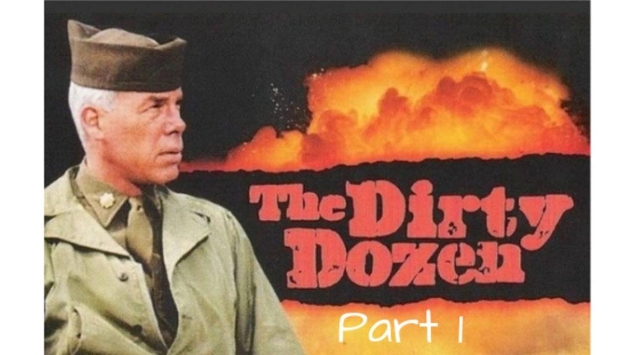 The Dirty Dozen - Part 1