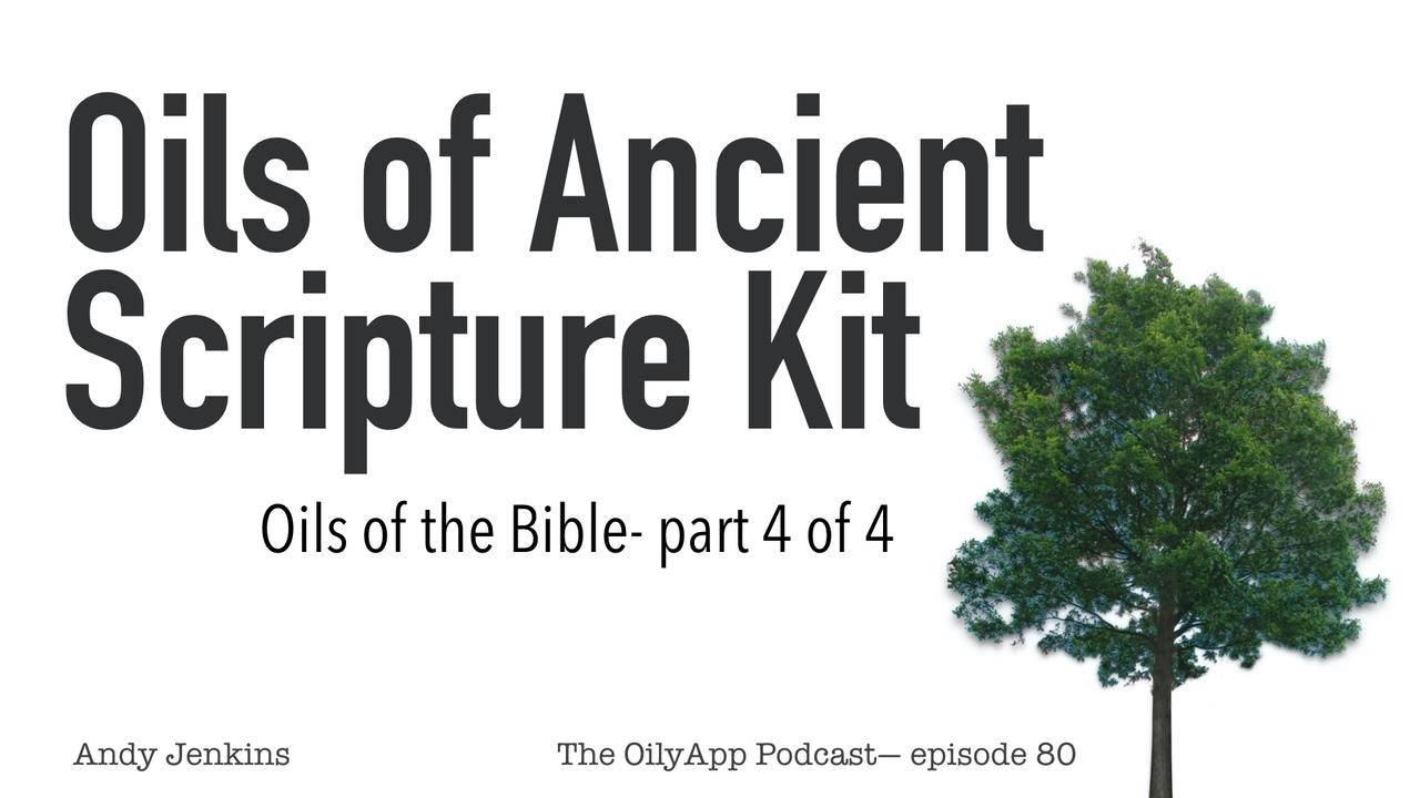 Quick Overview of the Oils of Scripture (Oils of the Bible, 4)