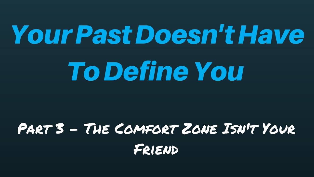 Your Past Doesn T Have To Define You Part 3 The Comfort Zone