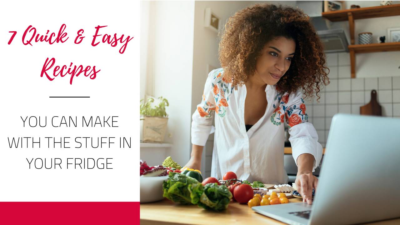 7 Quick and Easy Recipes You Can Make with The Stuff in Your Fridge