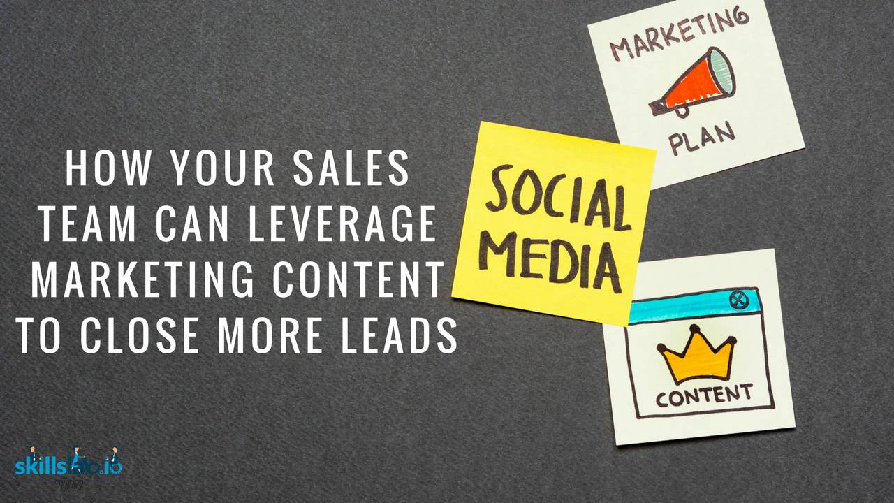 How Your Sales Team Can Leverage Marketing Content To Close More Leads