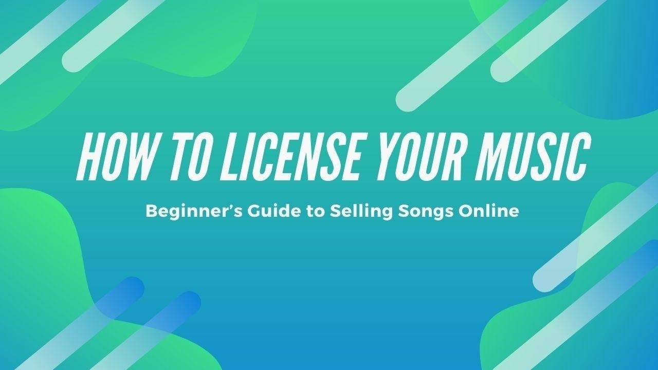 How to License Your Music Beginner’s Guide to Licensing Songs Online