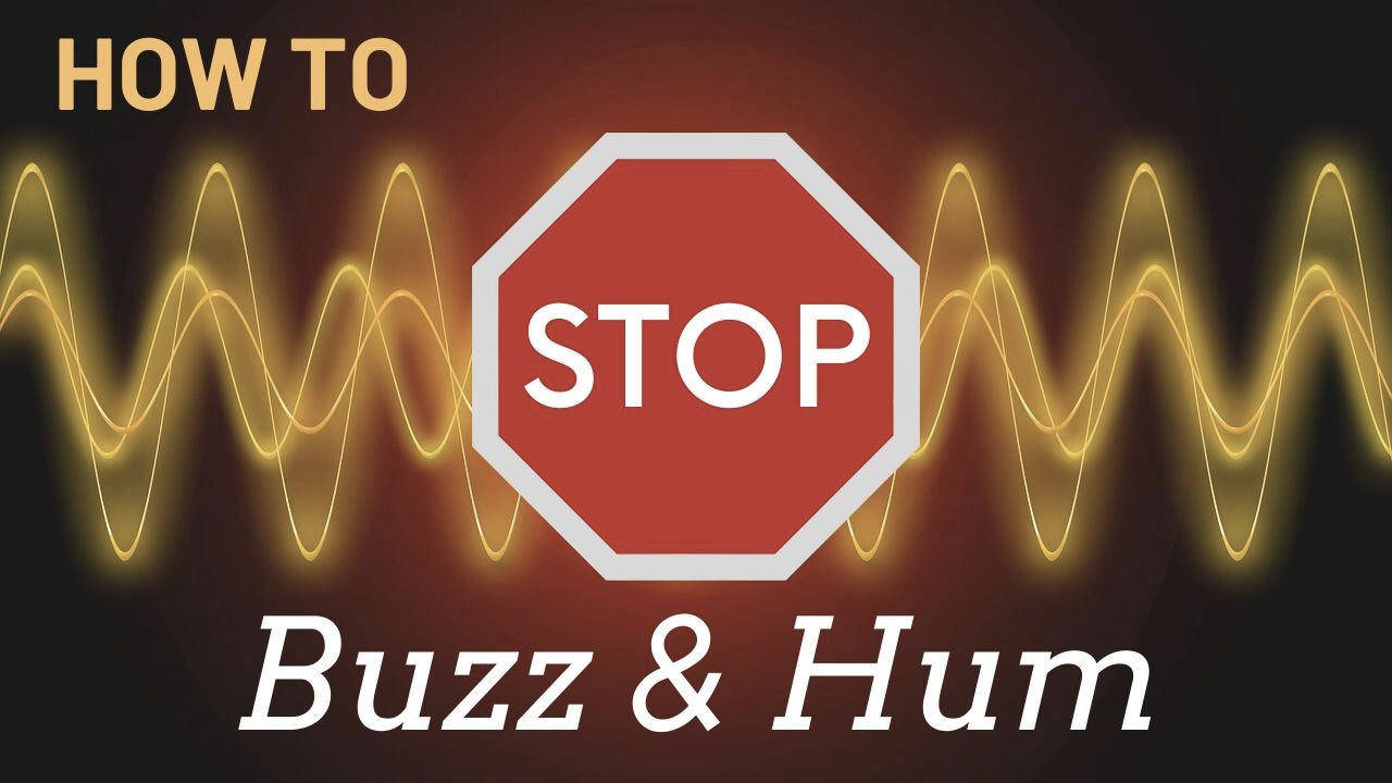 How To Stop Buzz & Hum