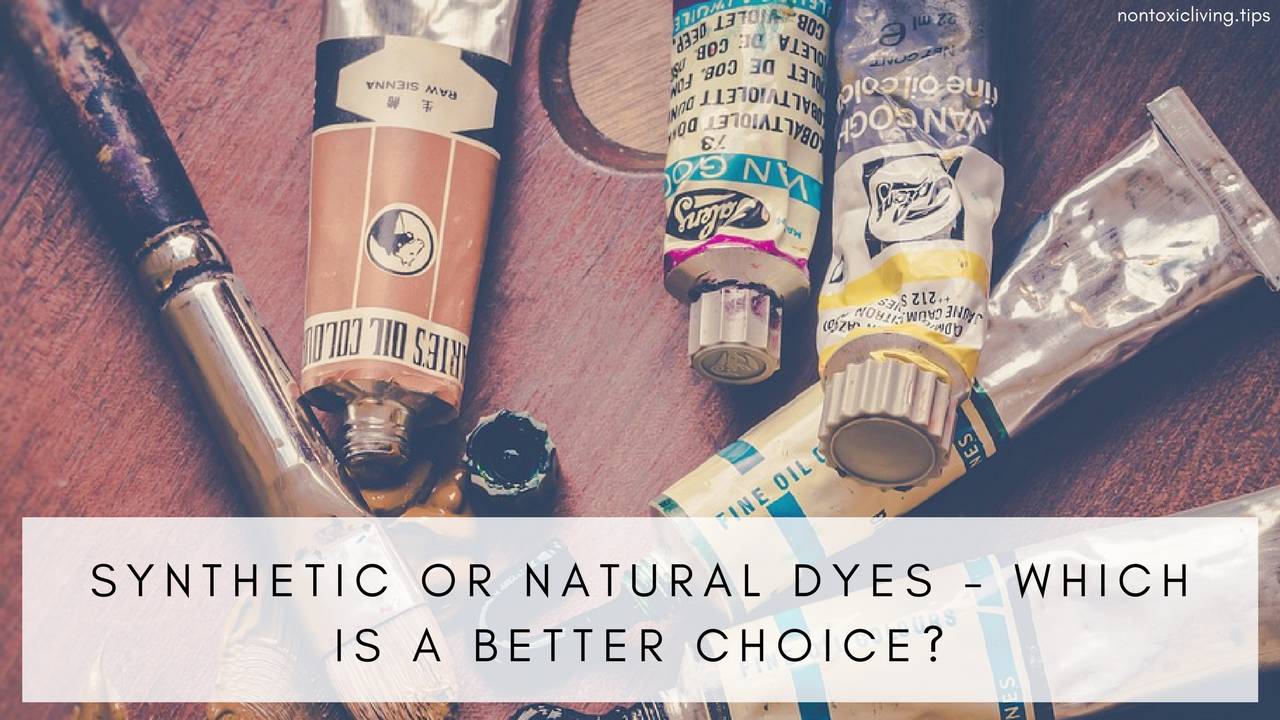 Which is a Better Choice Synthetic or Natural Dyes? Non Toxic Livi