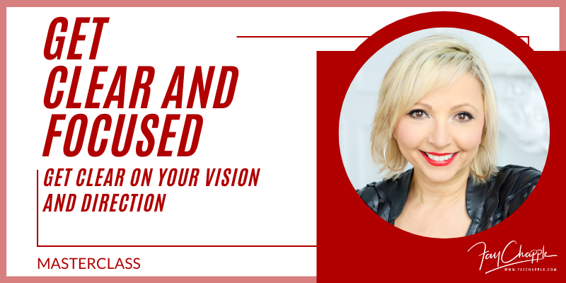 Get Clear and Focused with fay chapple