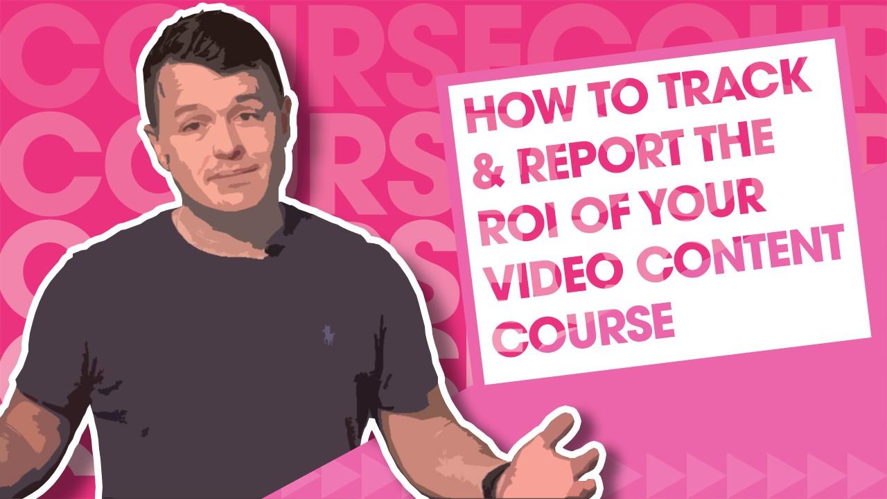 How to track and report on the ROI of your video content - Video Content Strategy Services - Film and Content - F&C