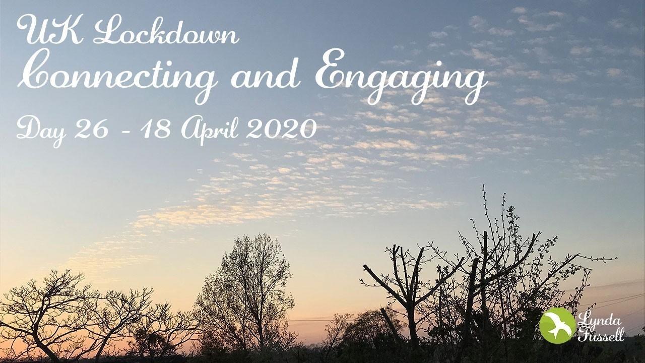 UK Lockdown - 18 April 2020: Connecting and Engaging