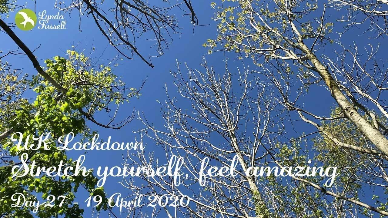 Stretch yourslef, feel amazing - Day 27: UK Lockdown