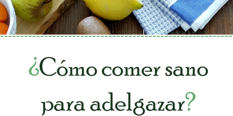 Cómo Comer Sano Para Adelgazar