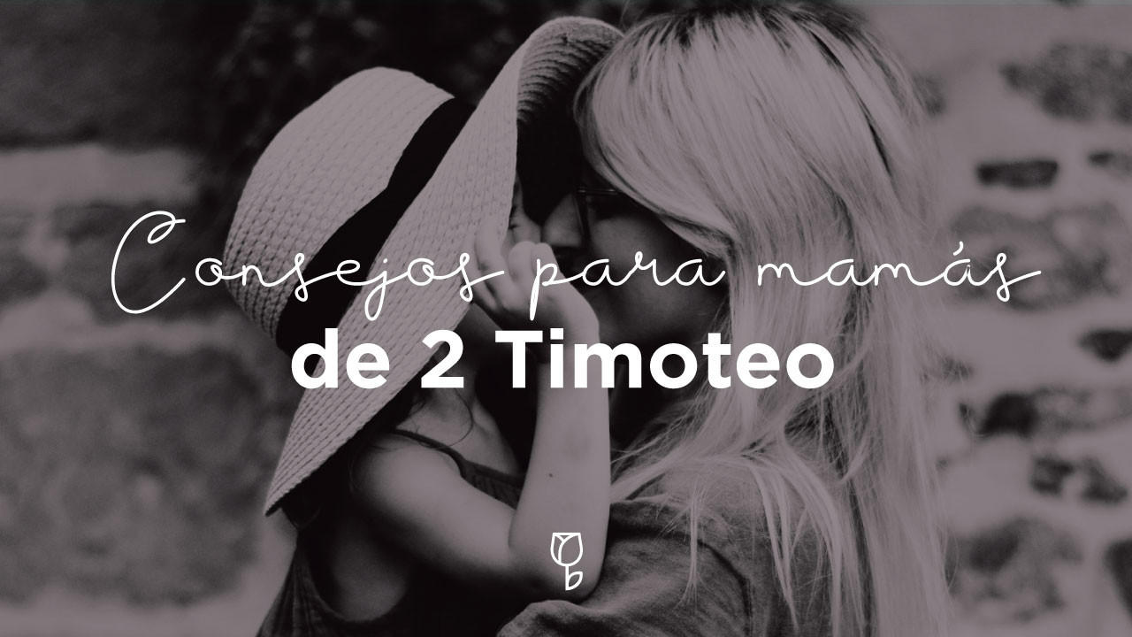 Consejos para mamás de 2 Timoteo