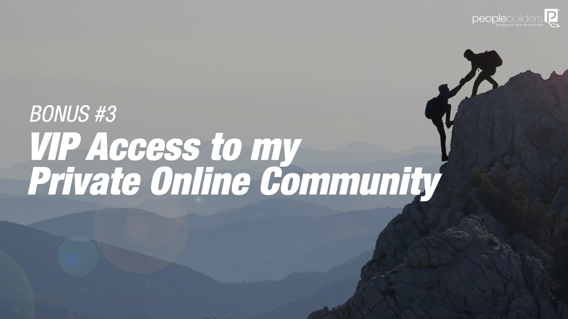 Bonus#3: VIP Access to My Private Online Community