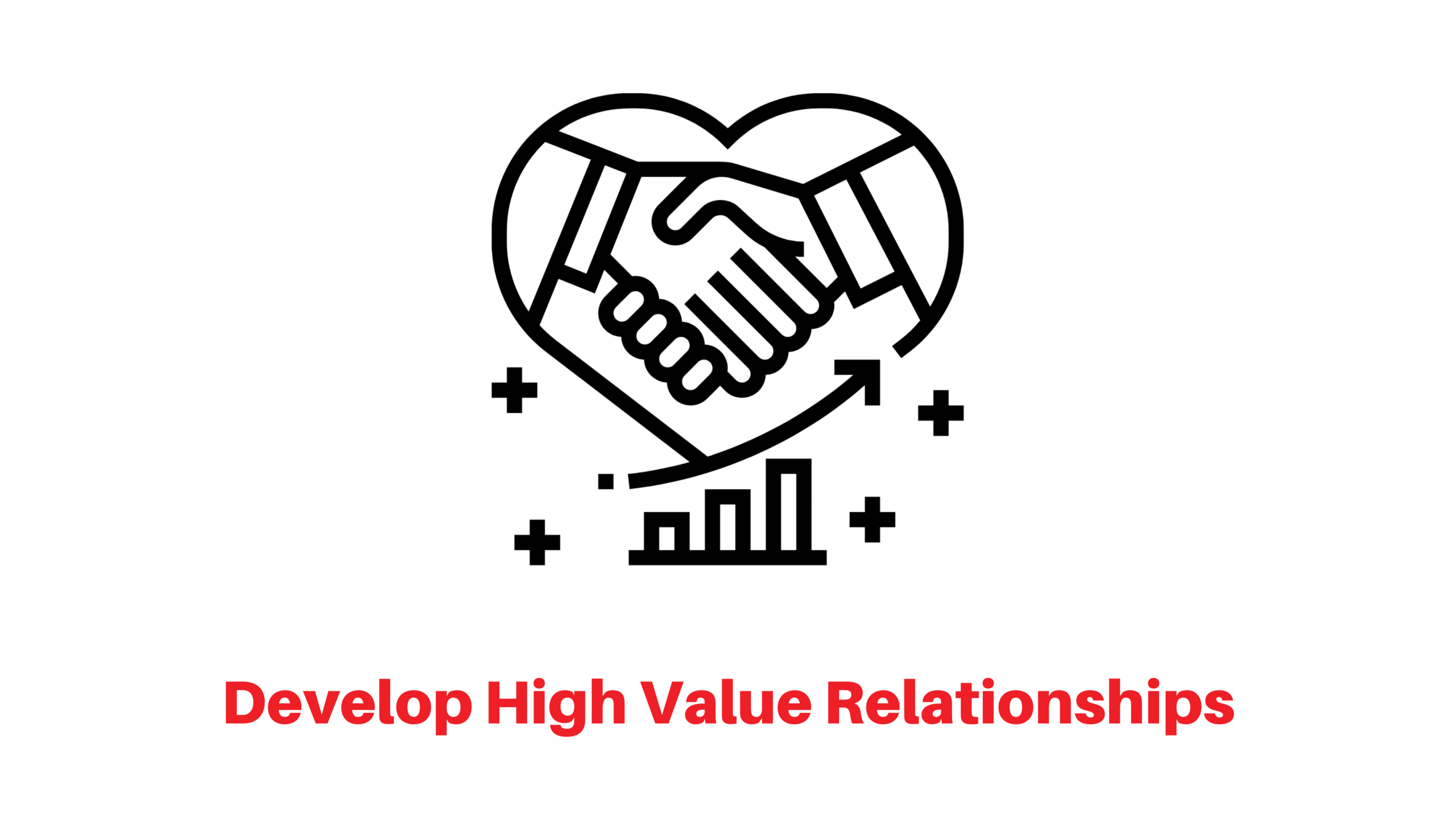 Develop high value relationships