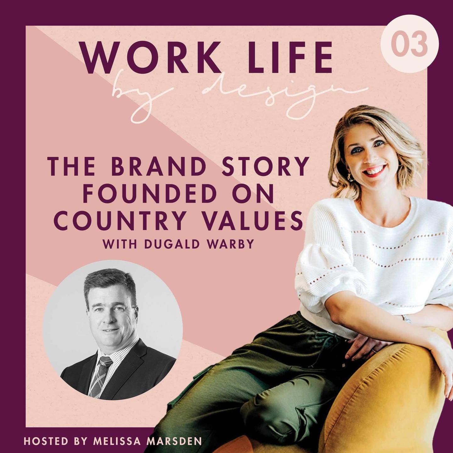 The brand story founded on country values with Dugald Warby | Work Life By Design Podcast Melissa Marsden
