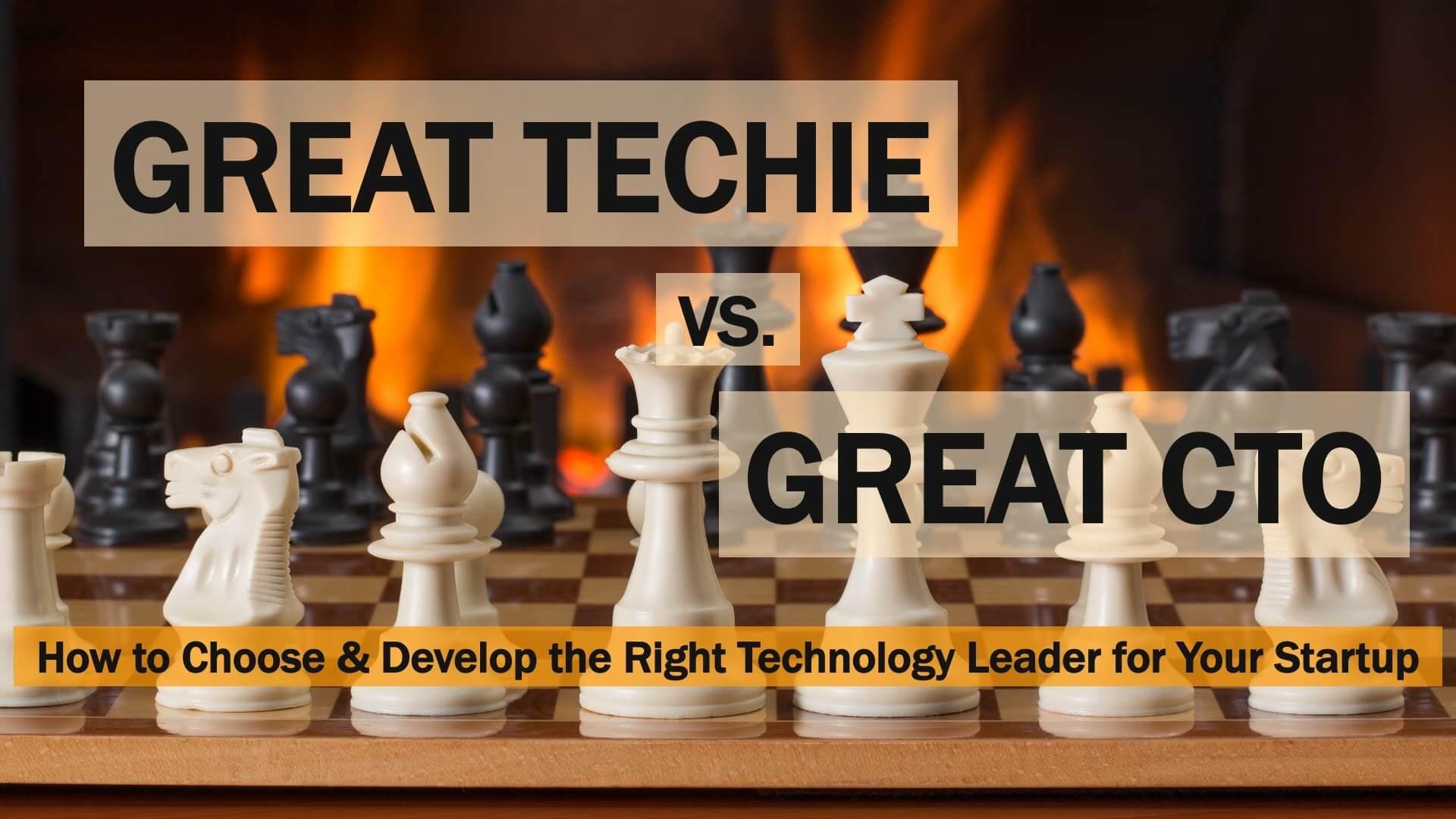 Great Techie vs. Great CTO - How to choose the right technology leader for your startup