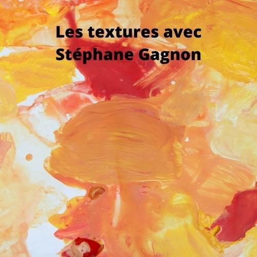 Les textures avec Stéphane Gagnon