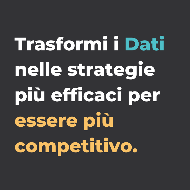 trasforma i dati nelle strategie più efficaci per essere più competitivo.