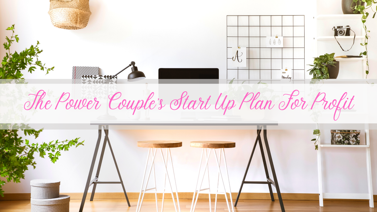 THE POWER COUPLE'S START UP PLAN FOR PROFIT