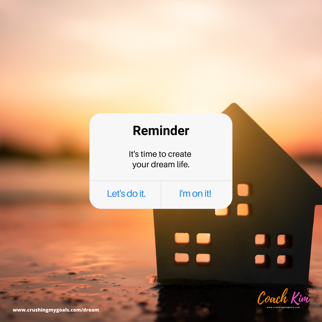 It's time to create your dream life