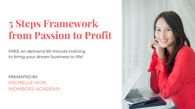 5 Steps Framework from Passion to Profit - MomBoss Academy